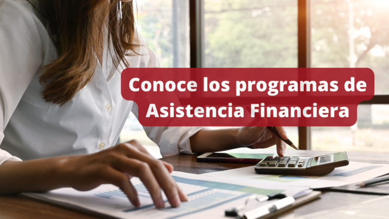 Conoce los programas de Asistencia Financiera