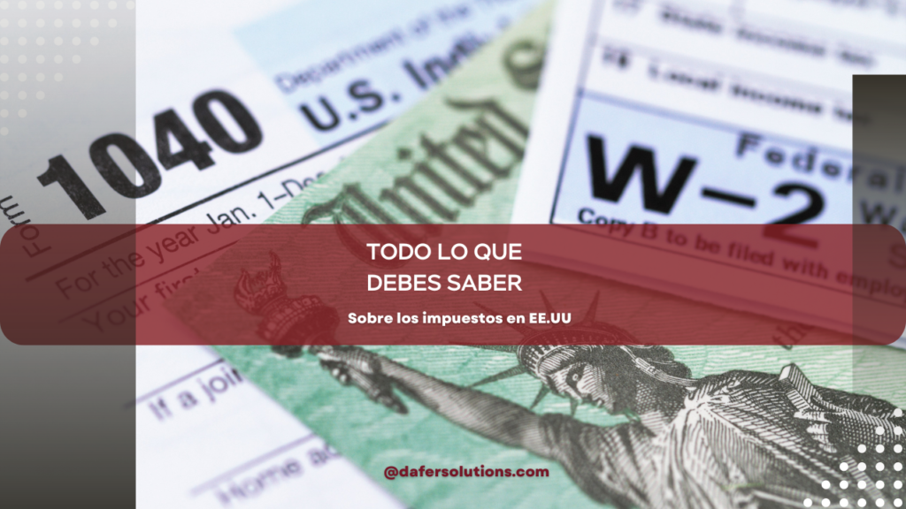 Todo lo que debes saber sobre los impuestos en Estados Unidos: Guía completa