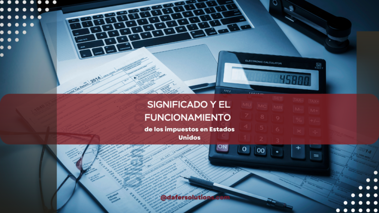 Comprender el significado y el funcionamiento de los impuestos en Estados Unidos