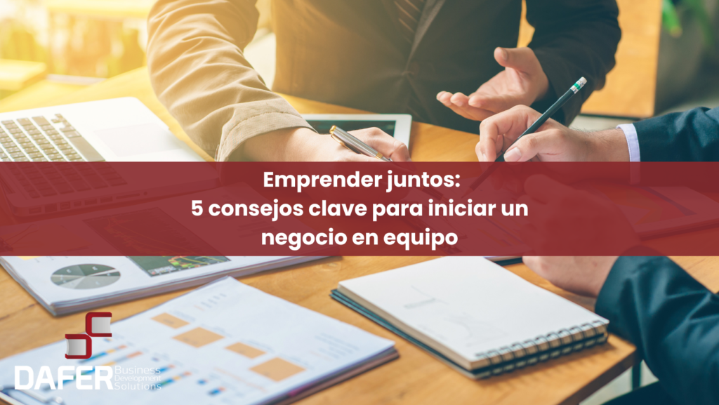 Emprender juntos: 5 consejos clave para iniciar un negocio en equipo