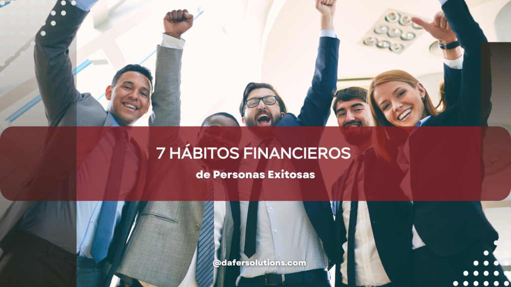 7 Hábitos Financieros de Personas Exitosas