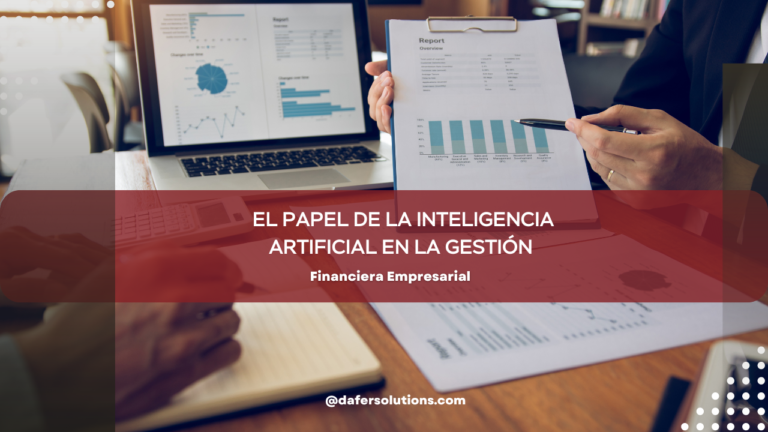 El Papel de la Inteligencia Artificial en la Gestión Financiera Empresarial