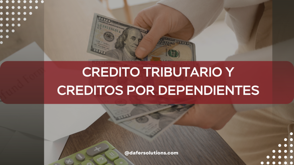 Crédito Tributario por Ingreso del Trabajo y créditos por dependientes 2026: lo que debes saber