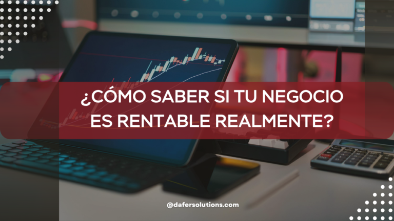¿Cómo saber si tu negocio es rentable realmente?